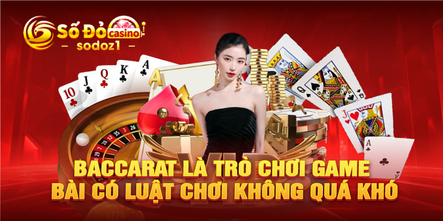 Baccarat là trò chơi game bài có luật chơi không quá khó