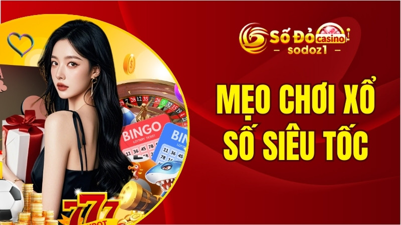 Hé lộ 9 mẹo chơi xổ số siêu tốc đảm bảo sẽ thắng lớn