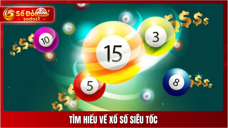 Tìm hiểu về xổ số siêu tốc