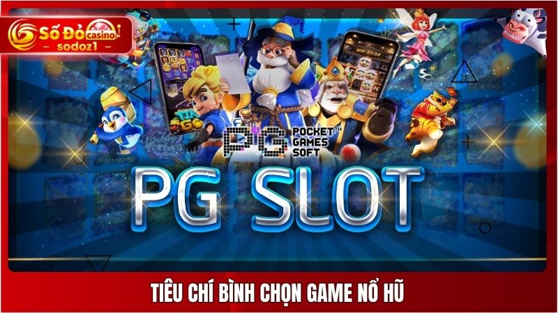 Tiêu chí bình chọn game nổ hũ